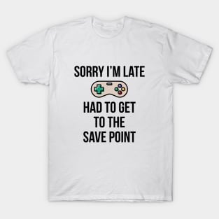 Sorry I'm Late Gamer T-Shirt Funny Gaming Geek Tee T-Shirt